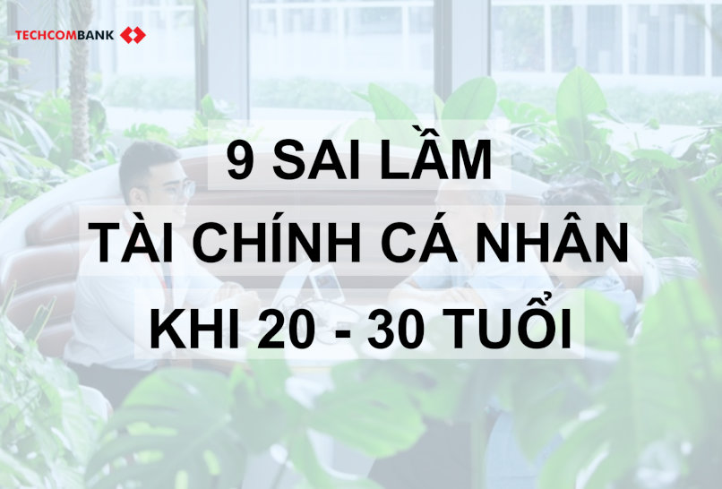 Tuổi 20 - 30 là giai đoạn định hình thói quen tài chính, cần tránh sai lầm từ sớm sẽ giúp bạn vững vàng hơn trong tương lai