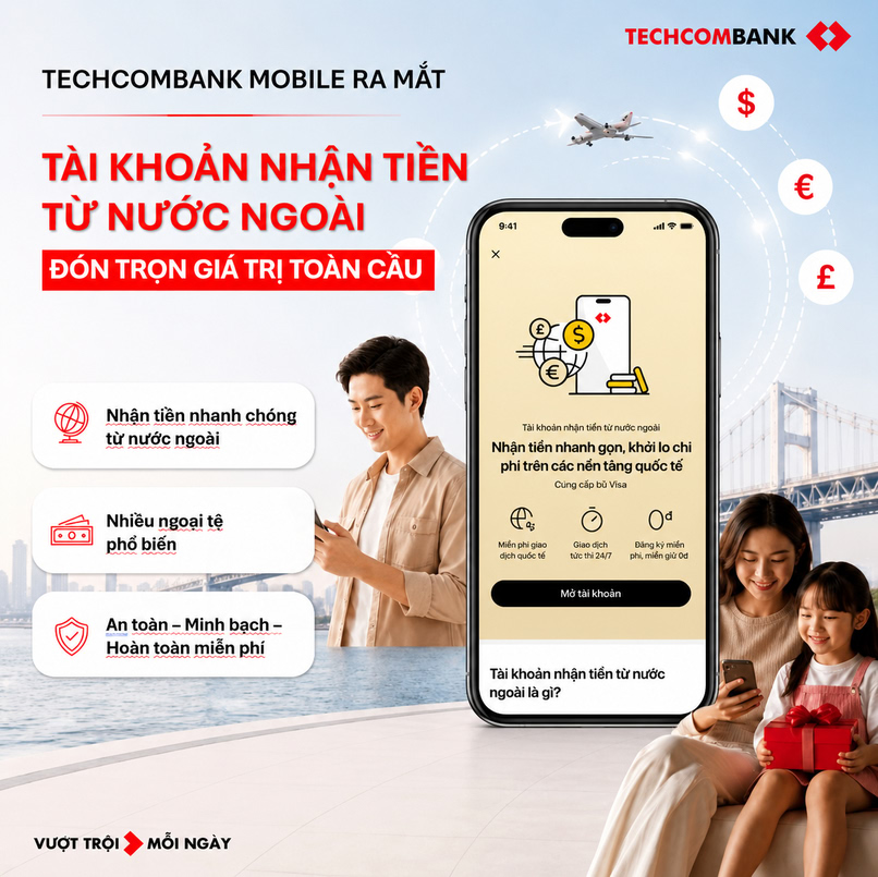 Mở Tài khoản Nhận tiền từ nước ngoài để đón trọn giá trị của người thân yêu 